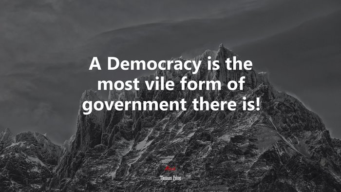 A Democracy is the most vile form of government there is! | Thomas Paine quote