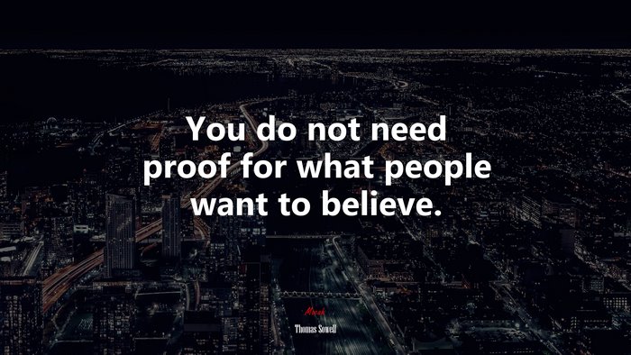 You do not need proof for what people want to believe. | Thomas Sowell quote
