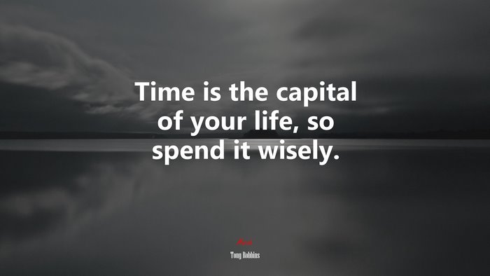 Time is the capital of your life, so spend it wisely. | Tony Robbins quote