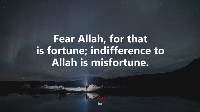 Fear Allah, for that is fortune; indifference to Allah is misfortune. | Umar quote