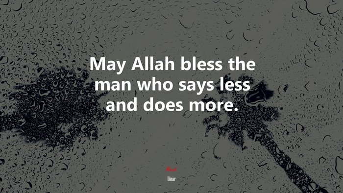 May Allah bless the man who says less and does more. | Umar quote
