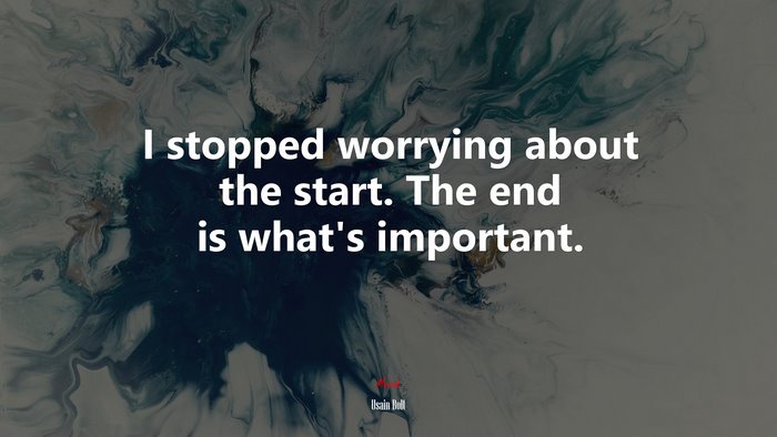 I stopped worrying about the start. The end is what’s important. | Usain Bolt quote