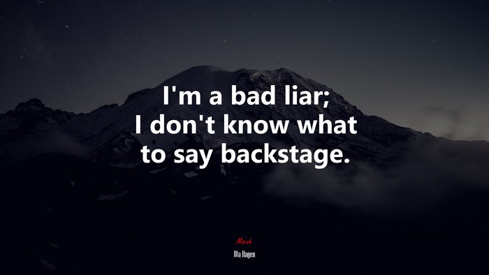 I’m a bad liar; I don’t know what to say backstage. | Uta Hagen quote