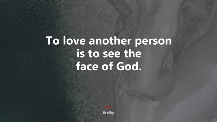 To love another person is to see the face of God. | Victor Hugo quote