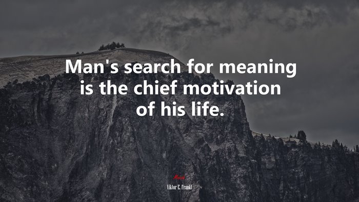 Man’s search for meaning is the chief motivation of his life. | Viktor E. Frankl quote