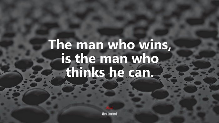 The man who wins, is the man who thinks he can. | Vince Lombardi quote