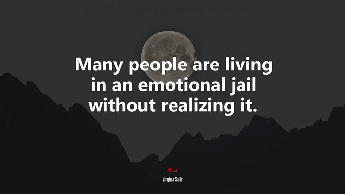 Many people are living in an emotional jail without realizing it. | Virginia Satir quote