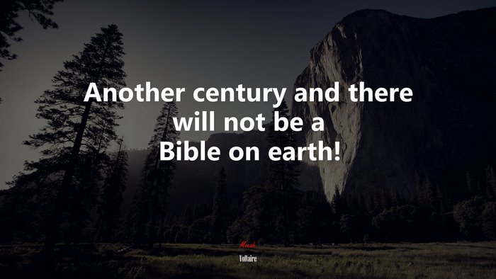 Another century and there will not be a Bible on earth! | Voltaire quote