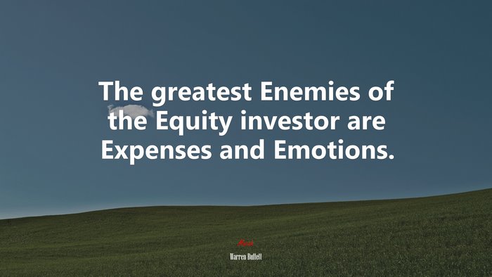 The greatest Enemies of the Equity investor are Expenses and Emotions. | Warren Buffett quote
