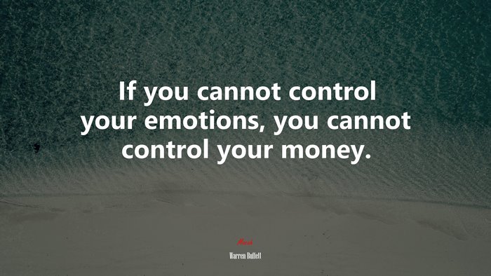 If you cannot control your emotions, you cannot control your money. | Warren Buffett quote