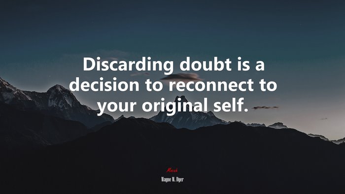 Discarding doubt is a decision to reconnect to your original self. | Wayne W. Dyer quote