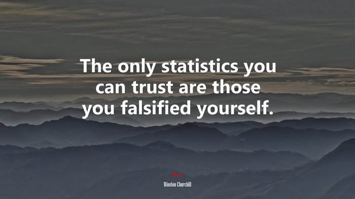 The only statistics you can trust are those you falsified yourself. | Winston Churchill quote