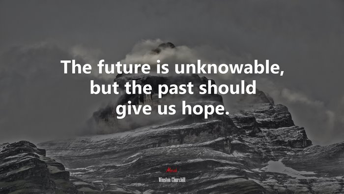The future is unknowable, but the past should give us hope. | Winston Churchill quote