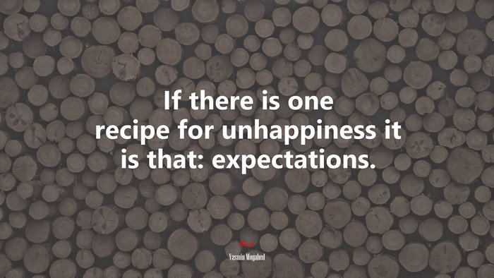 If there is one recipe for unhappiness it is that: expectations. | Yasmin Mogahed quote