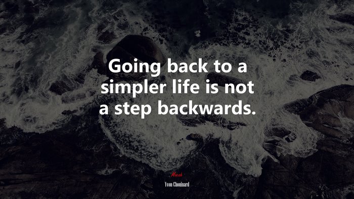 Going back to a simpler life is not a step backwards. | Yvon Chouinard quote