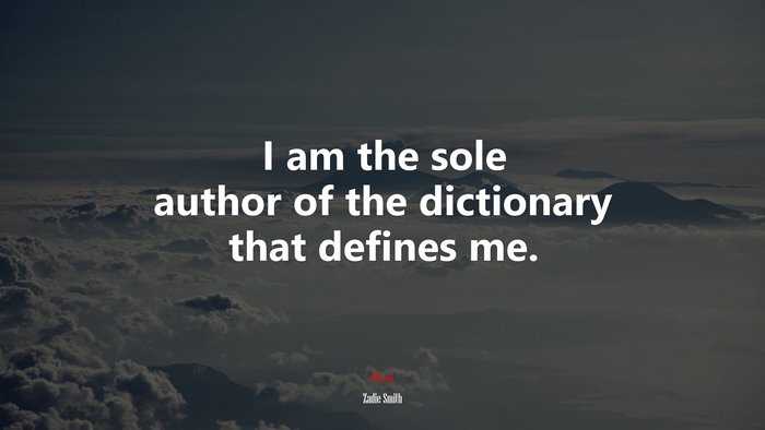 I am the sole author of the dictionary that defines me. | Zadie Smith quote