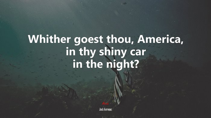 Whither goest thou, America, in thy shiny car in the night? | Jack Kerouac quote