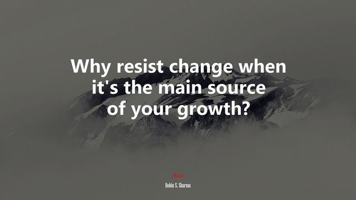 Why resist change when it’s the main source of your growth? | Robin S. Sharma quote