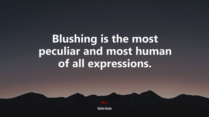 Blushing is the most peculiar and most human of all expressions. | Charles Darwin quote