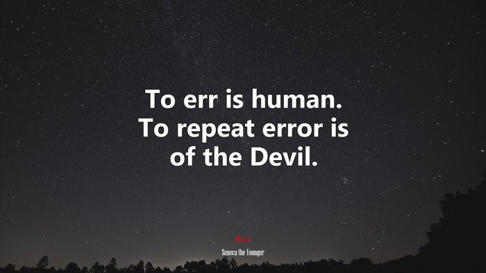 To err is human. To repeat error is of the Devil. | Seneca the Younger quote
