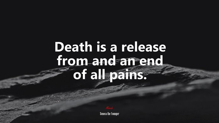 Death is a release from and an end of all pains. | Seneca the Younger quote