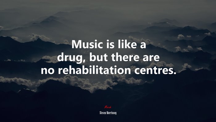 Music is like a drug, but there are no rehabilitation centres. | Steven Morrissey quote