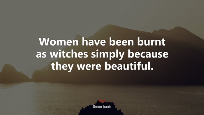 Women have been burnt as witches simply because they were beautiful. | Simone de Beauvoir quote