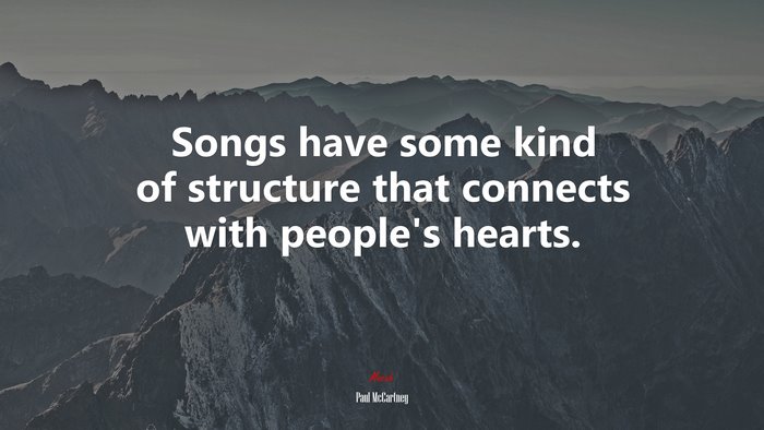 Songs have some kind of structure that connects with people’s hearts. | Paul McCartney quote