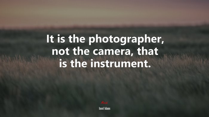 It is the photographer, not the camera, that is the instrument. | Ansel Adams quote