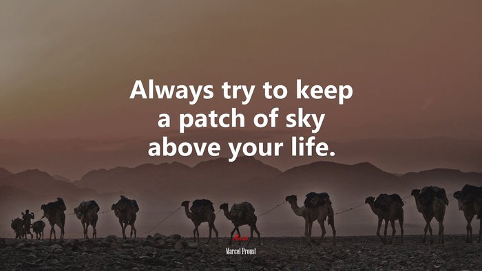 Always try to keep a patch of sky above your life. | Marcel Proust quote