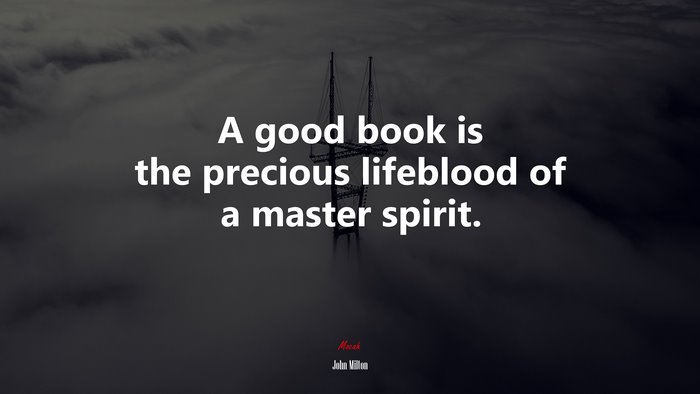 A good book is the precious lifeblood of a master spirit. | John Milton quote