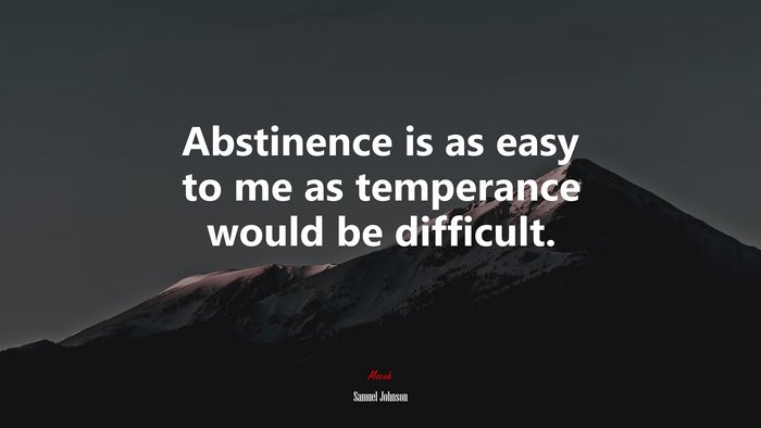 Abstinence is as easy to me as temperance would be difficult. | Samuel Johnson quote