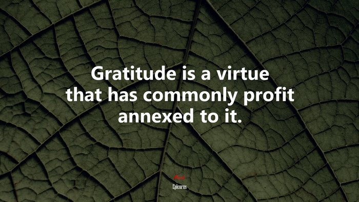 Gratitude is a virtue that has commonly profit annexed to it. | Epicurus quote