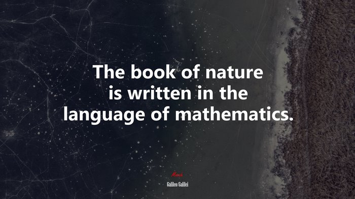 The book of nature is written in the language of mathematics. | Galileo Galilei quote