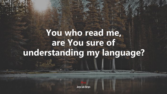 You who read me, are You sure of understanding my language? | Jorge Luis Borges quote