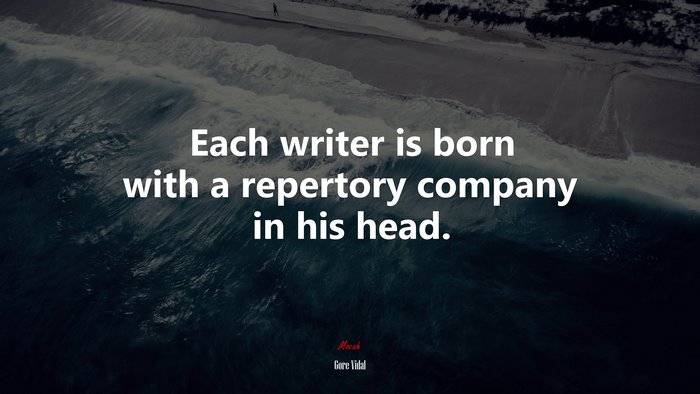 Each writer is born with a repertory company in his head. | Gore Vidal quote