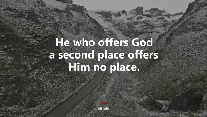 He who offers God a second place offers Him no place. | John Ruskin quote
