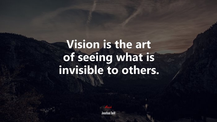 Vision is the art of seeing what is invisible to others. | Jonathan Swift quote