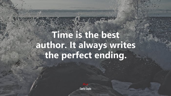 Time is the best author. It always writes the perfect ending. | Charlie Chaplin quote