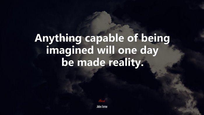 Anything capable of being imagined will one day be made reality. | Jules Verne quote