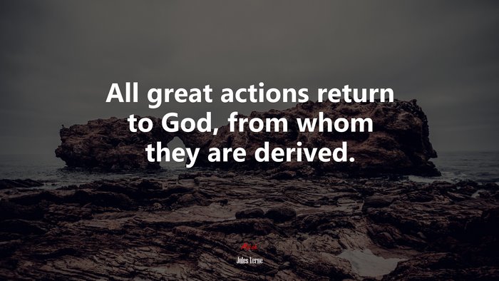 All great actions return to God, from whom they are derived. | Jules Verne quote