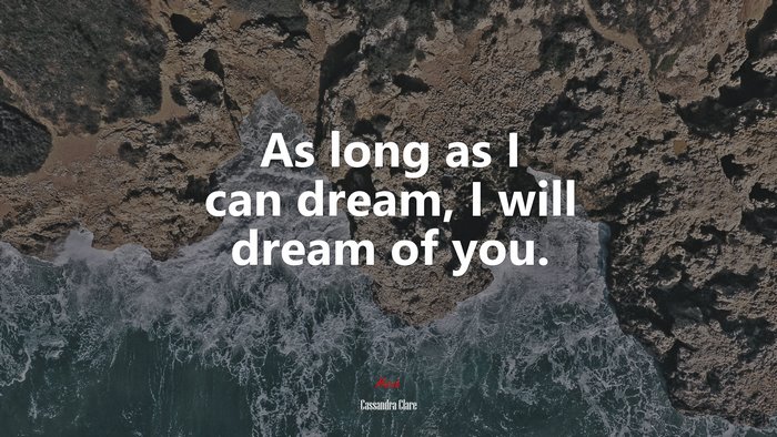 As long as I can dream, I will dream of you. | Cassandra Clare quote