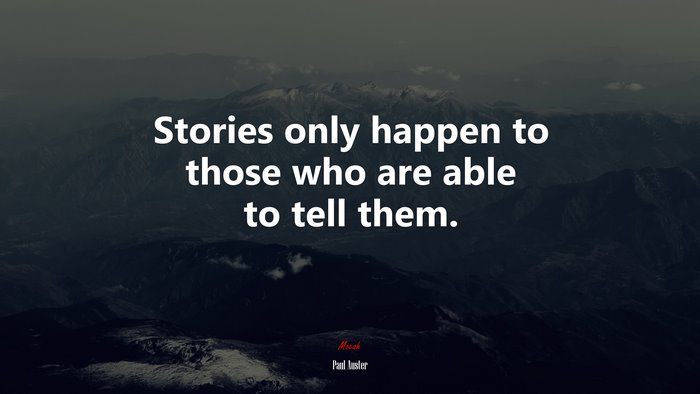 Stories only happen to those who are able to tell them. | Paul Auster quote