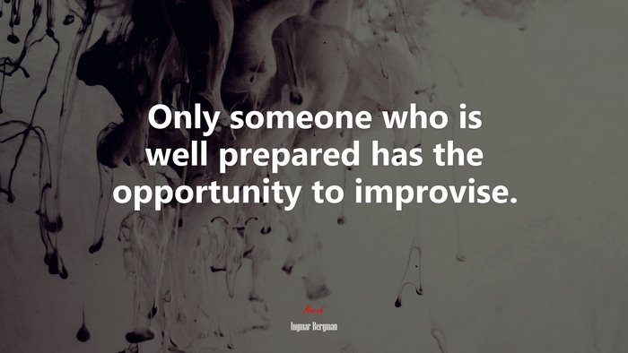 Only someone who is well prepared has the opportunity to improvise. | Ingmar Bergman quote