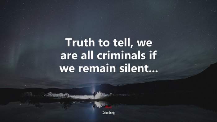 Truth to tell, we are all criminals if we remain silent... | Stefan Zweig quote