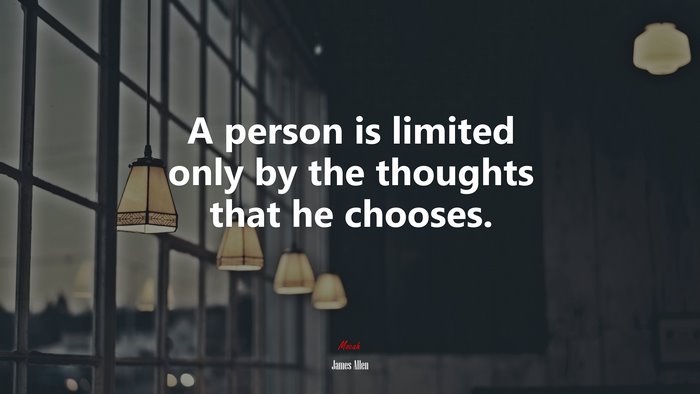 A person is limited only by the thoughts that he chooses. | James Allen quote