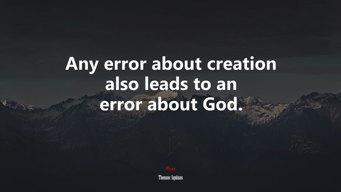 Any error about creation also leads to an error about God. | Thomas Aquinas quote