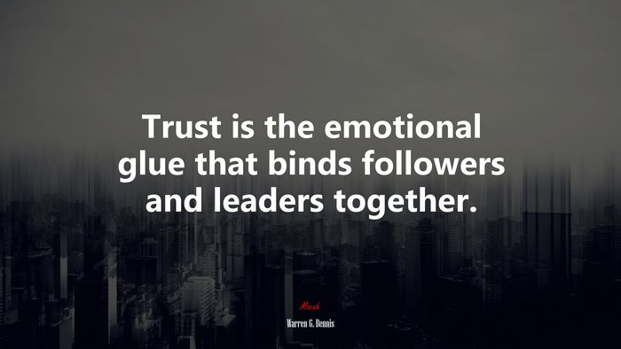 Trust is the emotional glue that binds followers and leaders together. | Warren G. Bennis quote