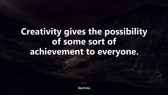 Creativity gives the possibility of some sort of achievement to everyone. | Edward De Bono quote