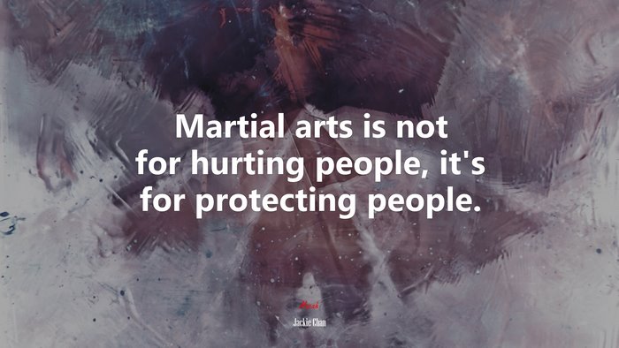 Martial arts is not for hurting people, it’s for protecting people. | Jackie Chan quote